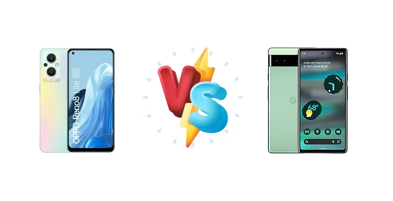Pixel 6a vs Reno8 Lite: Google's Tensor Chip Takes on Oppo's 5G Value Play